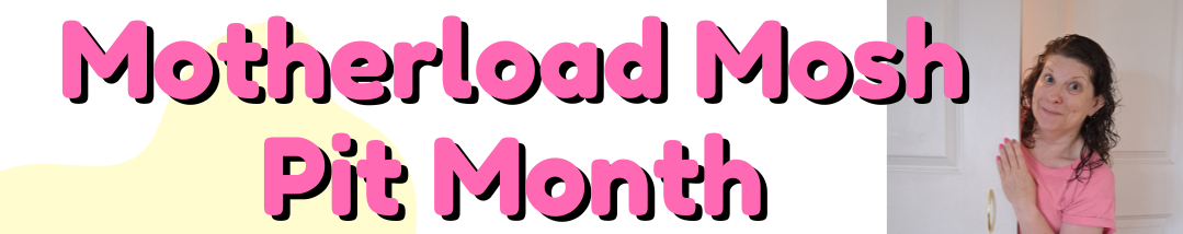 image of Eva looking unhappy, pulling at her hair with the words "Motherload Mosh Pit Month Get them pitching in without having to pull all your hair out!